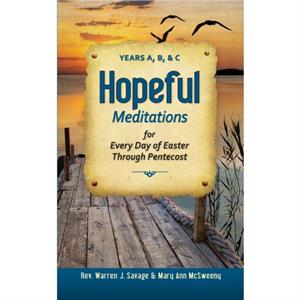 Hopeful Meditations for Every Day of Easter Through Pentecost by Warren J. SavageMary Ann McSweeney