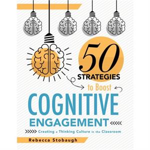 Fifty Strategies to Boost Cognitive Engagement  Creating a Thinking Culture in the Classroom 50 Teaching Strategies to Support Cognitive Development by Rebecca Stobaugh