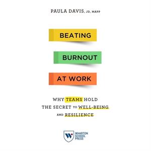 Beating Burnout at Work by Paula Davis