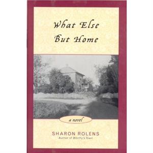 What Else But Home by Sharon Rolens