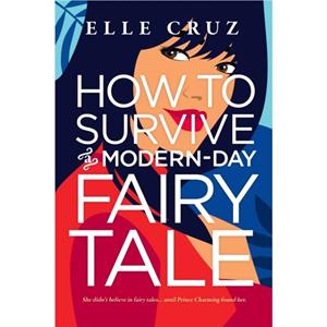 How to Survive a ModernDay Fairy Tale by Elle Cruz