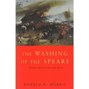 The Washing Of The Spears by Donald R Morris