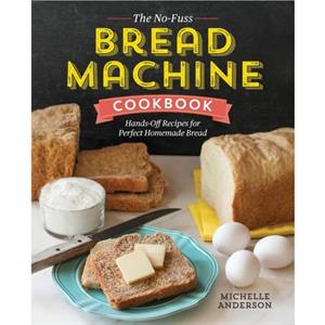 The NoFuss Bread Machine Cookbook by Michelle Anderson