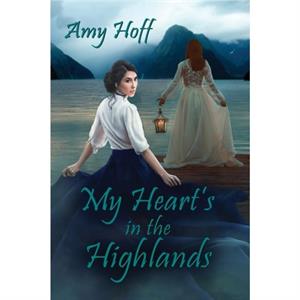 My Hearts in the Highlands by Amy Hoff