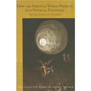 How the Spiritual World Projects into Physical Existence by Rudolf Steiner