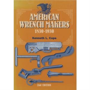 American Wrench Makers 18301930 by Kenneth L. Cope