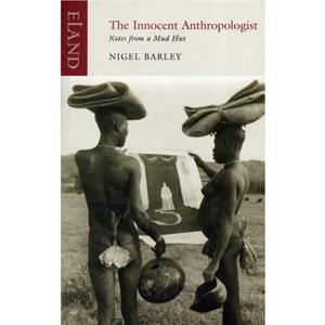 The Innocent Anthropologist by Nigel Barley