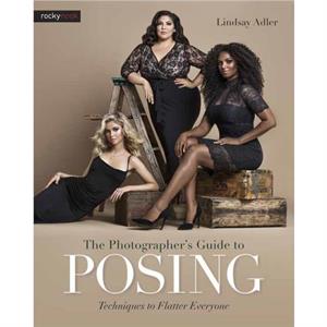 The Photographers Guide to Posing by Lindsay Adler