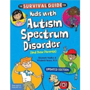 The Survival Guide for Kids with Autism Spectrum Disorder and Their Parents by Elizabeth Reeve