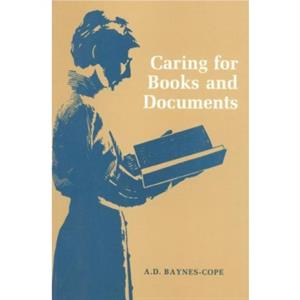 Caring for Books and Documents by A. D. BaynesCope