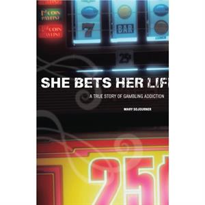 She Bets Her Life by Mary Sojourner