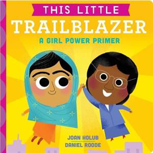 This Little Trailblazer  A Girl Power Primer by Joan Holub & Illustrated by Daniel Roode