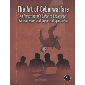 The Art Of Cyberwarfare by Jon Dimaggio