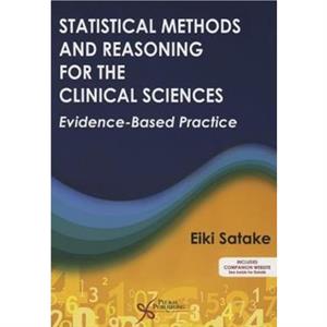 Statistical Methods and Reasoning for the Clinical Sciences by Eike Satake