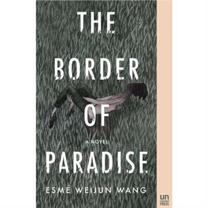 The Border of Paradise by Esme Weijun Wang