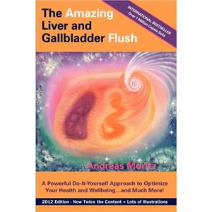 The Amazing Liver and Gallbladder Flush by Andreas Moritz