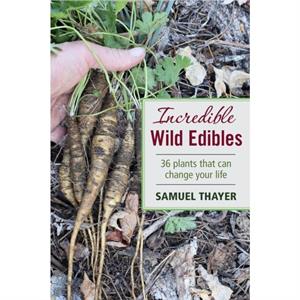 Incredible Wild Edibles by Samuel Thayer