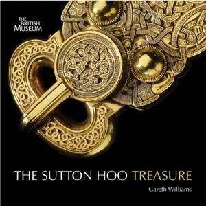 Treasures from Sutton Hoo by Gareth Williams