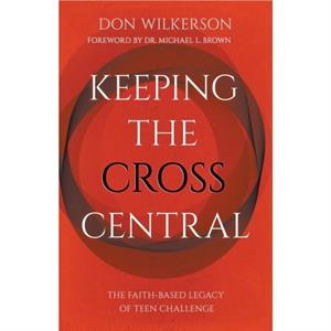 Keeping the Cross Central by Don Wilkerson