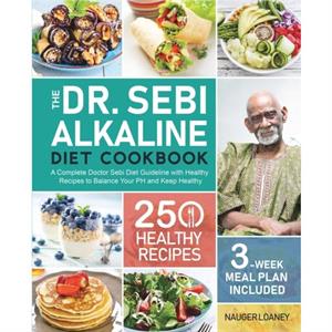 The Dr. Sebi Alkaline Diet Cookbook by Nauger Loaney