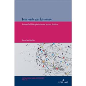 Faire famille sans faire couple Comprendre lheterogeneisation des parcours familiaux by PierreYves Wauthier