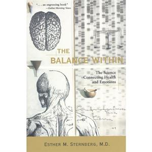 The Balance within  The Science Connecting Health and Emotions by Esther M Sternberg