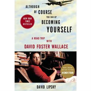 Although Of Course You End Up Becoming Yourself by David Lipsky