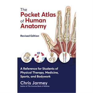 The Pocket Atlas of Human Anatomy by Chris Jarmey