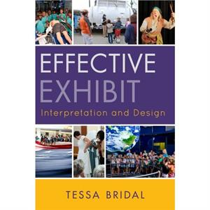 Effective Exhibit Interpretation and Design by Tessa Bridal