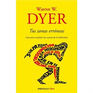 Tus zonas erroneas Guia para combatir las causas de la infelicidad  Your Erroneous Zones by Wayne W Dyer