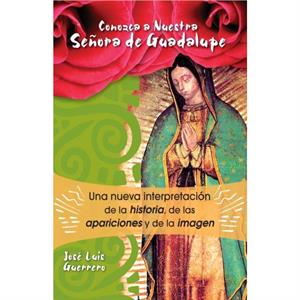 Conozca A Nuestra Senora de Guadalupe by Jose Guerrero