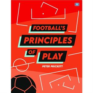 Footballs Principles of Play by Peter Prickett