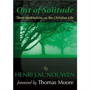 Out of Solitude by Henri J. M. Nouwen