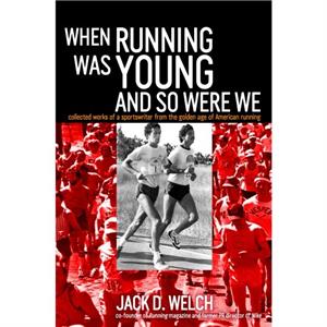 When Running Was Young and So Were We by Jack Welch