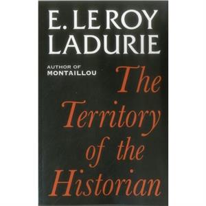 Territory of the Historian by Emmanuel Le Roy Ladurie