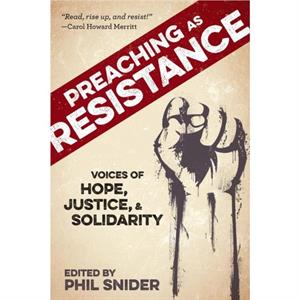 Preaching as Resistance by Edited by Phil Snider