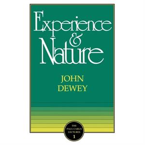 The Experience and Nature by John Dewey