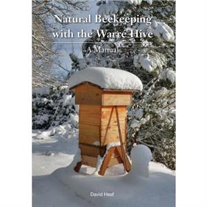 Natural Beekeeping with the Warre Hive by David Heaf