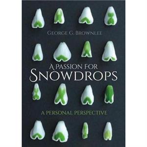 A Passion for Snowdrops by George G. Brownlee
