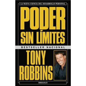 Poder sin limites La nueva ciencia del desarrollo personal  Unlimited Power  The New Science Of Personal Achievement by Anthony Robbins