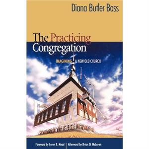 The Practicing Congregation by Diana Butler Bass