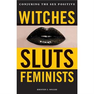 Witches Sluts Feminists by Kristen J. Sollee