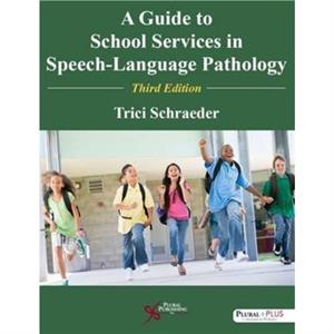 A Guide to School Services in SpeechLanguage Pathology by Trici Schraeder