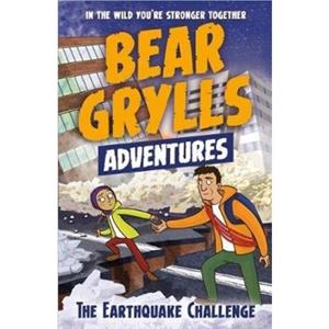 A Bear Grylls Adventure 6 The Earthquake Challenge by Bear Grylls