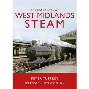 The Last Years of West Midlands Steam by Peter Tuffrey