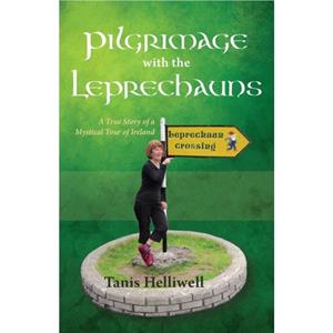 Pilgrimage with the Leprechauns by Tanis Helliwell