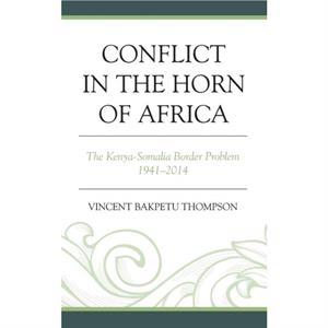 Conflict in the Horn of Africa by Vincent Bakpetu Thompson