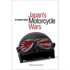 Japans Motorcycle Wars by Jeffrey W. Alexander