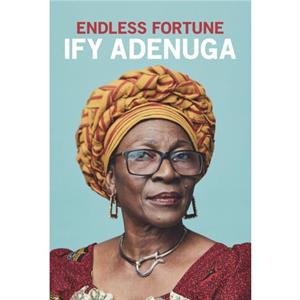 Endless Fortune by Ify Adenuga