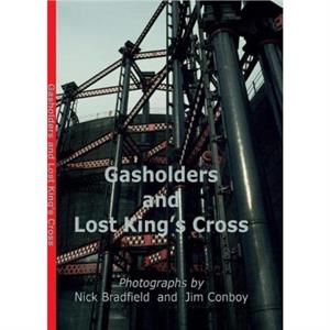 Gasholders and Lost Kings Cross by Nick Bradfield